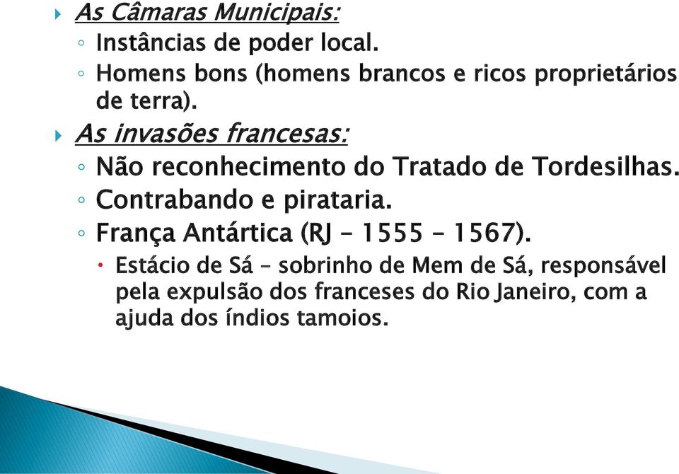 As invasões francesas: Não reconhecimento do Tratado de Tordesilhas.