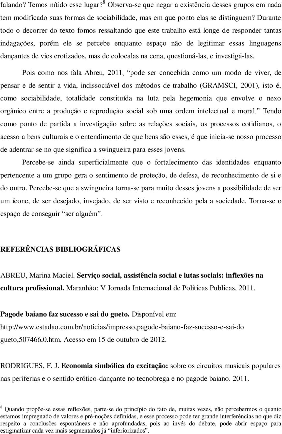 vies erotizados, mas de colocalas na cena, questioná-las, e investigá-las.