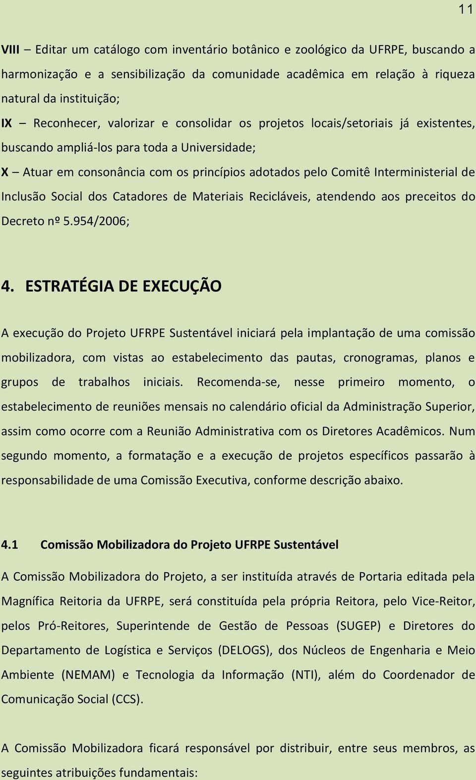 Inclusão Social dos Catadores de Materiais Recicláveis, atendendo aos preceitos do Decreto nº 5.954/2006; 4.