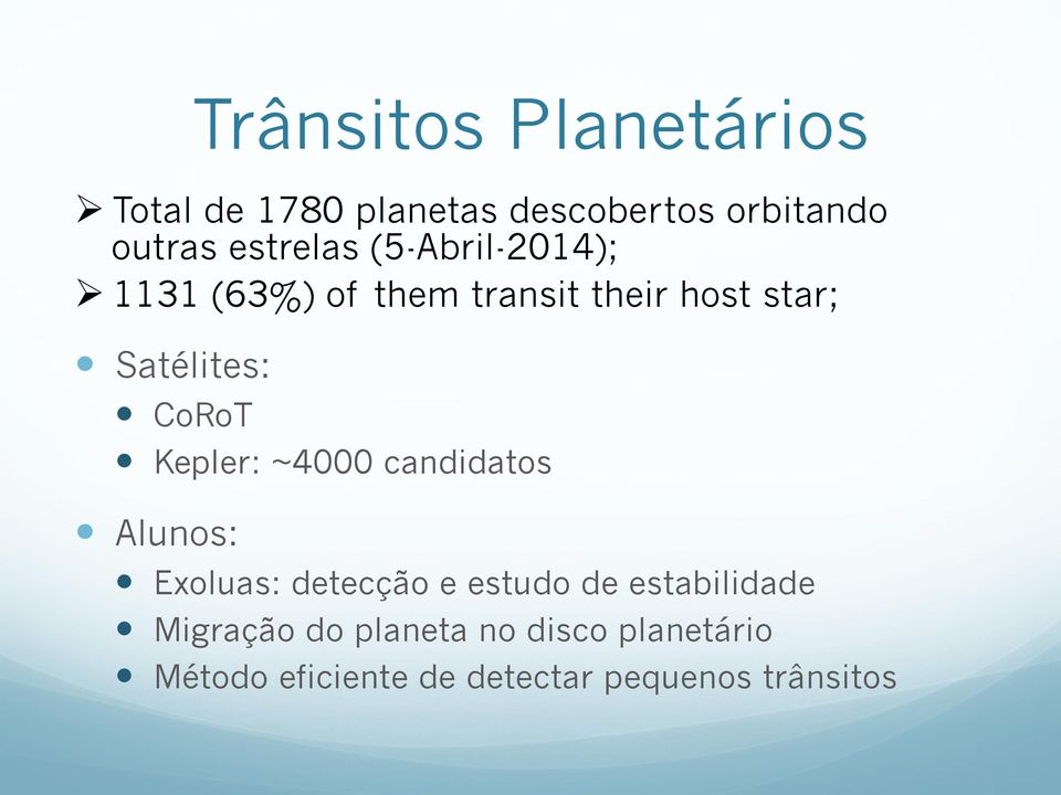 CoRoT Kepler: ~4000 candidatos Alunos: Exoluas: detecção e estudo de estabilidade