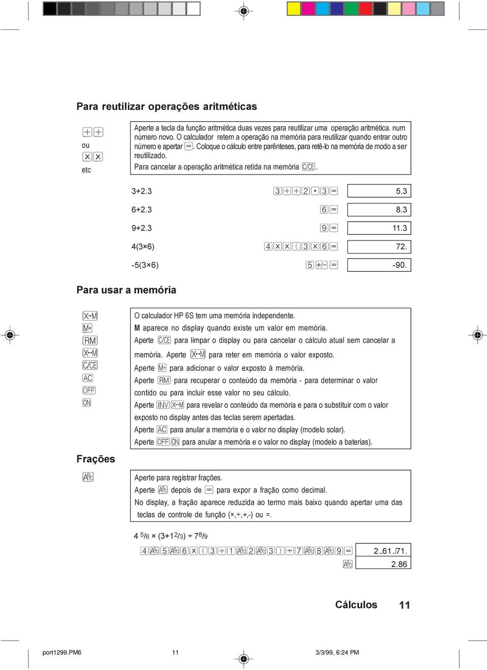 Para cancelar a operação aritmética retida na memória Ô. 3+2.3 3++2.3= 5.3 6+2.3 6= 8.3 9+2.3 9= 11.3 4(3 6) 4**(3*6= 72. -5(3 6) 5Ó= -90.