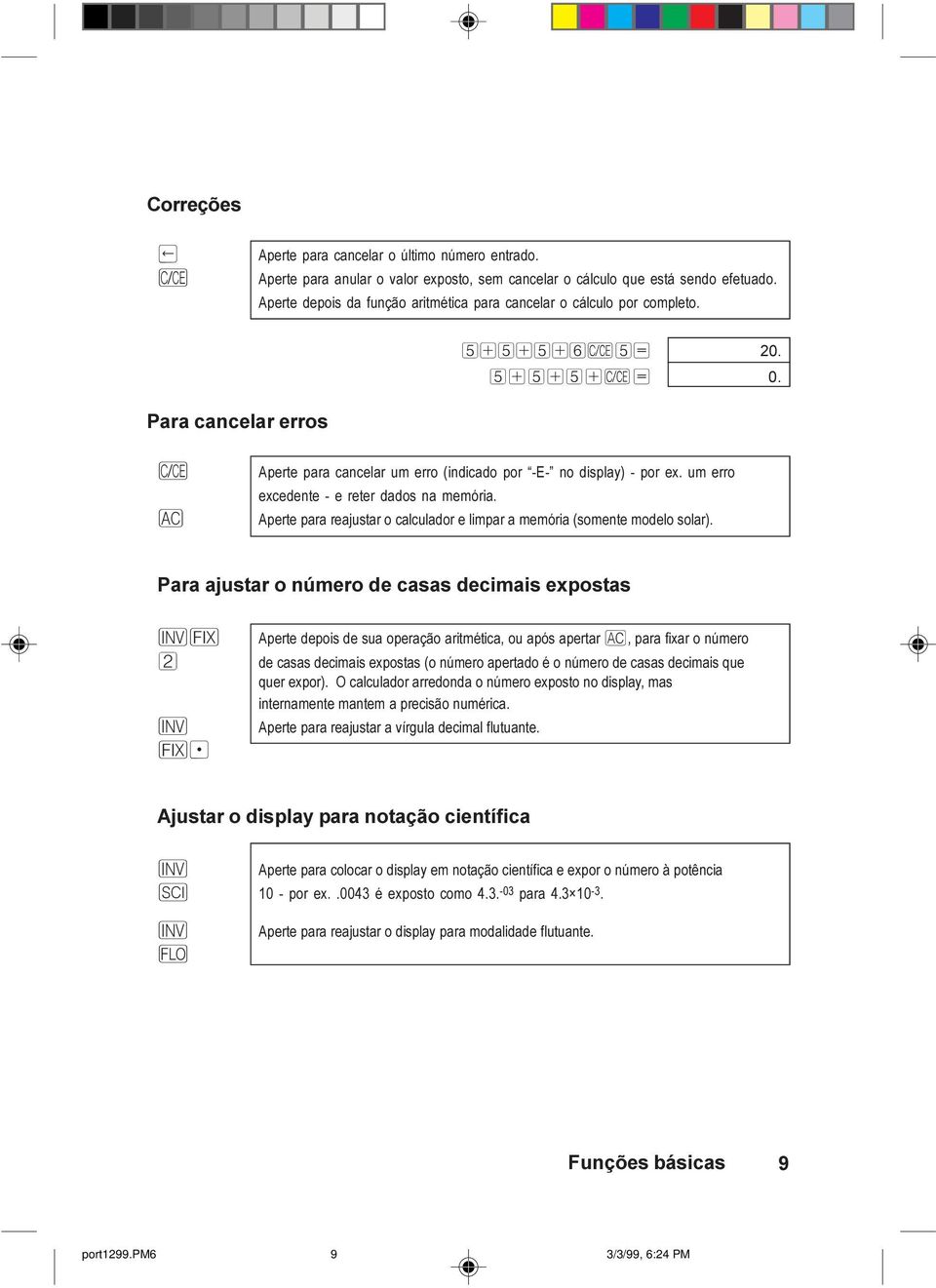 um erro excedente - e reter dados na memória. Aperte para reajustar o calculador e limpar a memória (somente modelo solar).