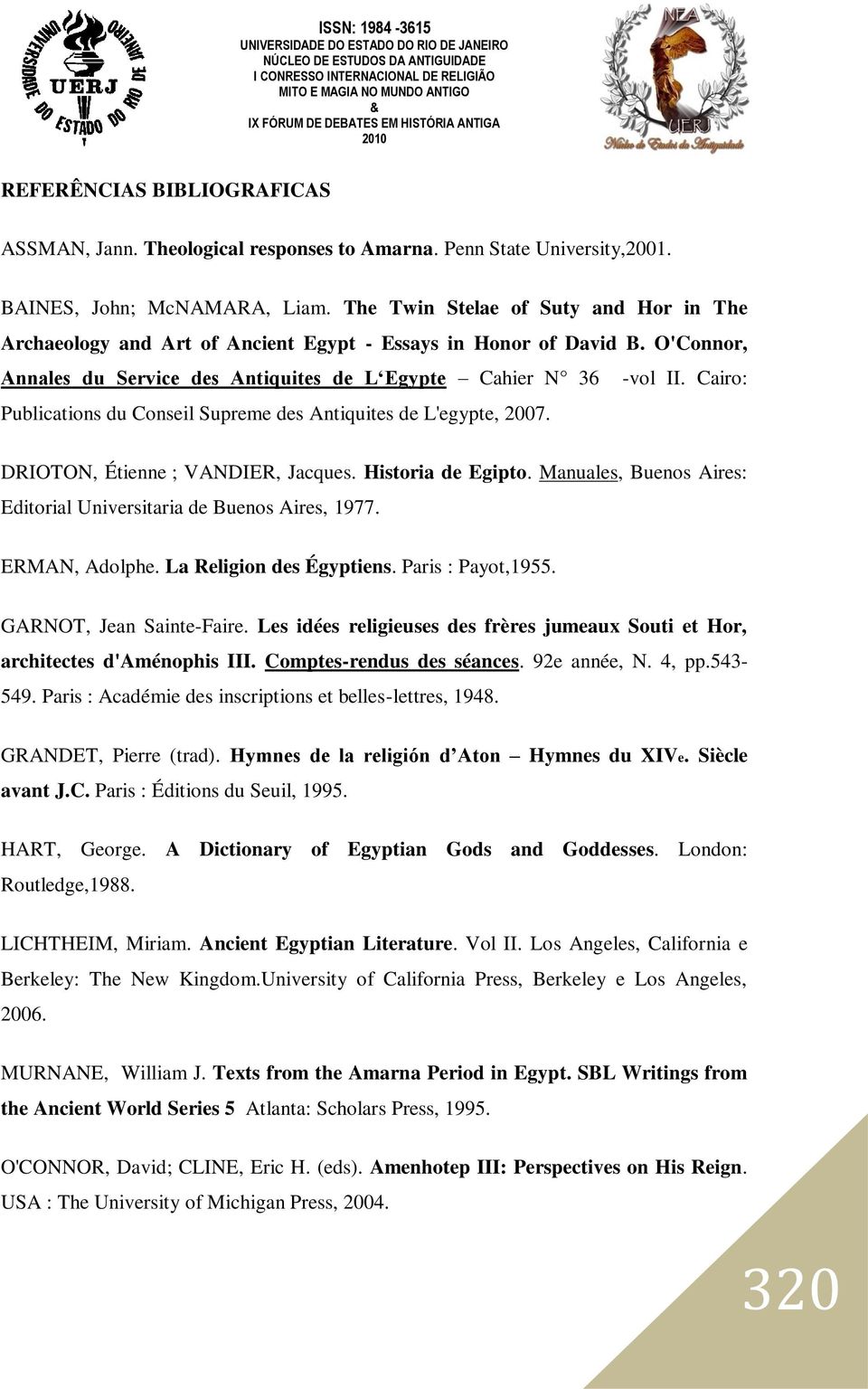 Cairo: Publications du Conseil Supreme des Antiquites de L'egypte, 2007. DRIOTON, Étienne ; VANDIER, Jacques. Historia de Egipto. Manuales, Buenos Aires: Editorial Universitaria de Buenos Aires, 1977.