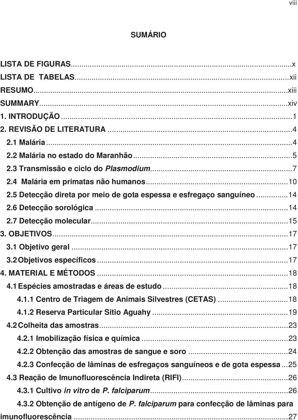 .. 15 3. OBJETIVOS... 17 3.1 Objetivo geral... 17 3.2 Objetivos específicos... 17 4. MATERIAL E MÉTODOS... 18 4.1 Espécies amostradas e áreas de estudo... 18 4.1.1 Centro de Triagem de Animais Silvestres (CETAS).