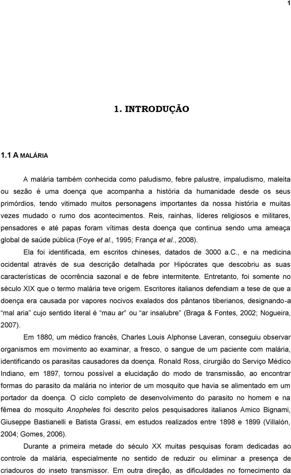 muitos personagens importantes da nossa história e muitas vezes mudado o rumo dos acontecimentos.