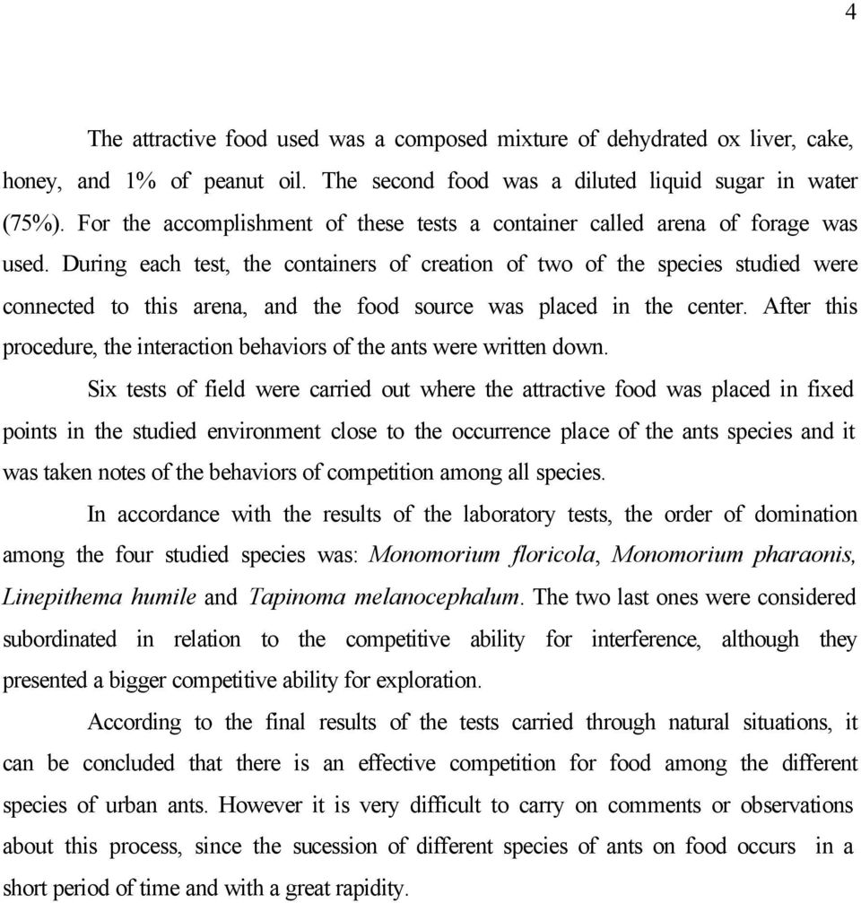 During each test, the containers of creation of two of the species studied were connected to this arena, and the food source was placed in the center.