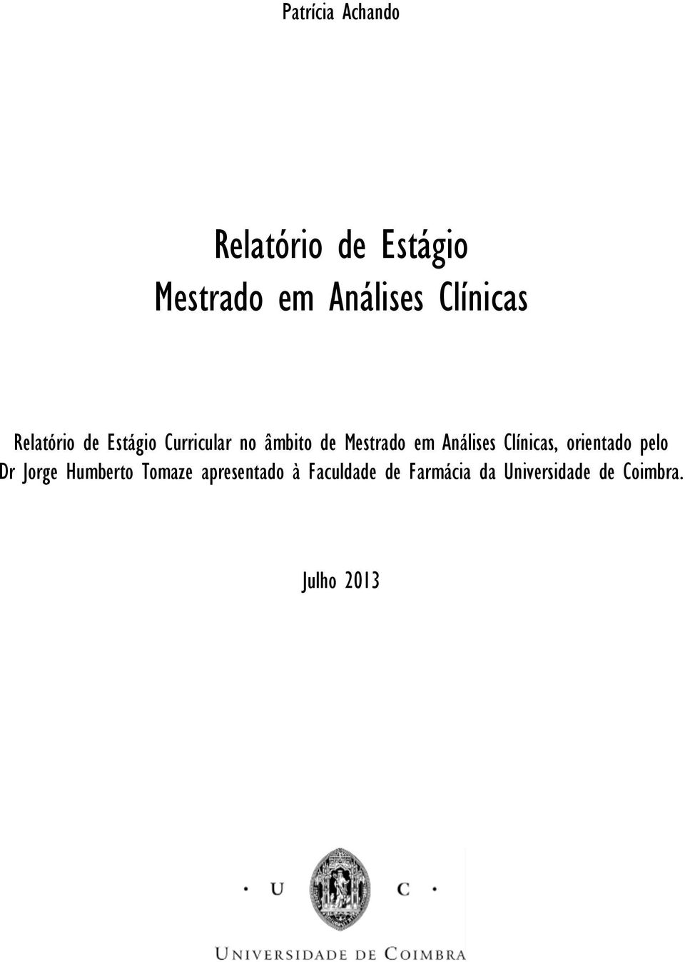em Análises Clínicas, orientado pelo Dr Jorge Humberto Tomaze