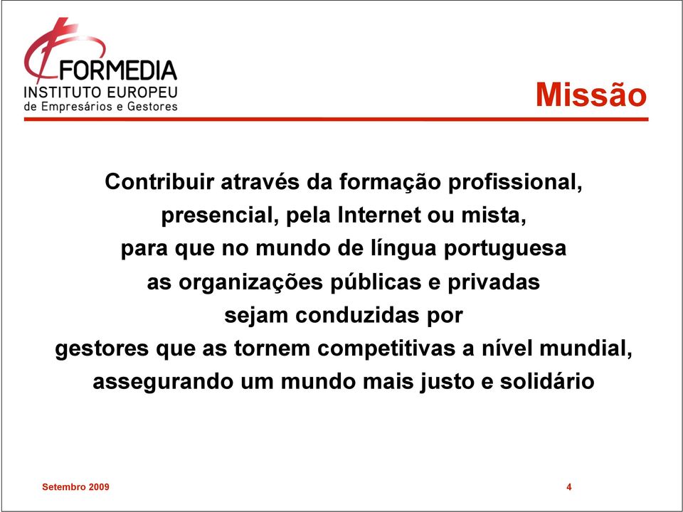 públicas e privadas sejam conduzidas por gestores que as tornem