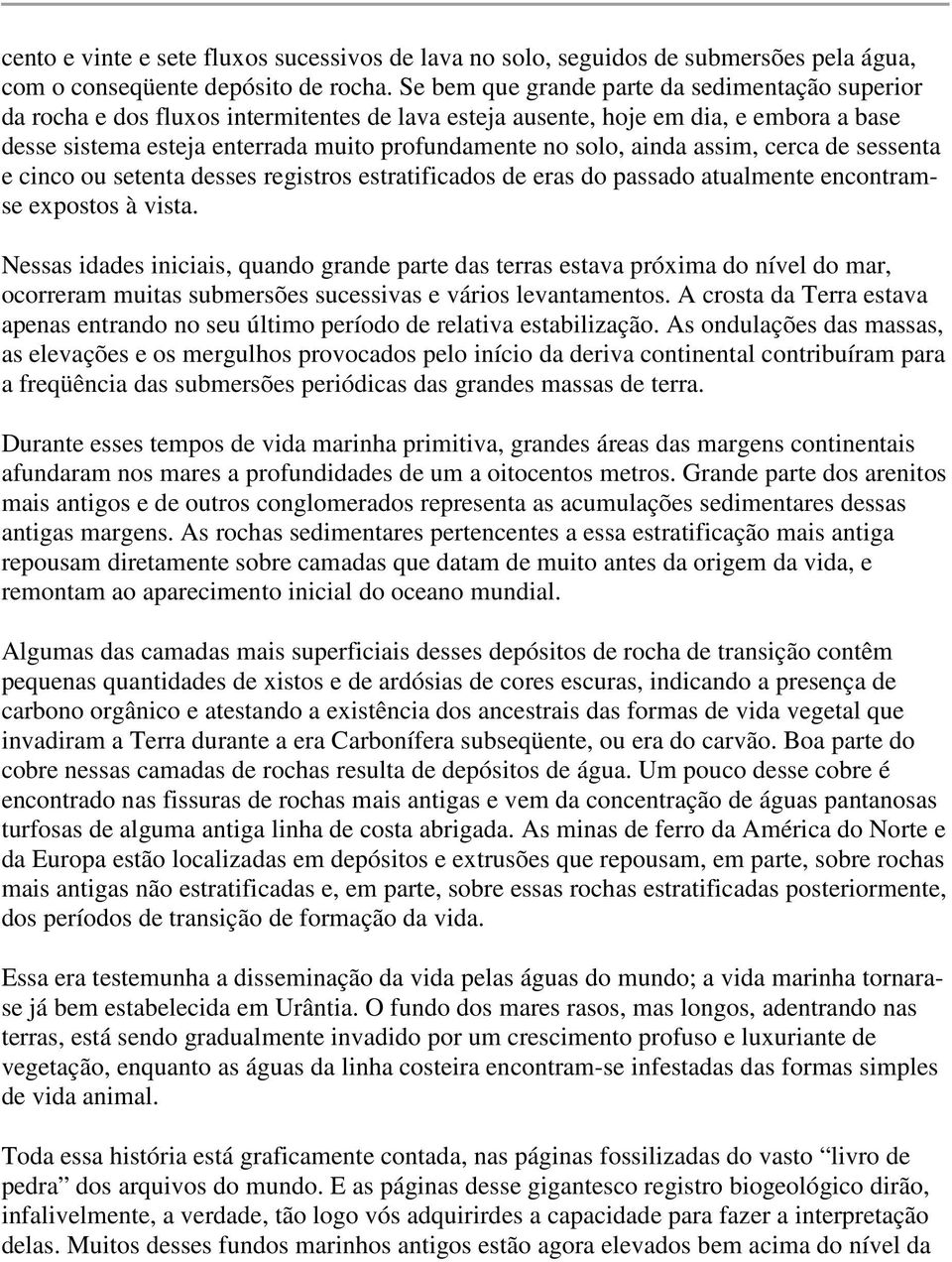 ainda assim, cerca de sessenta e cinco ou setenta desses registros estratificados de eras do passado atualmente encontramse expostos à vista.