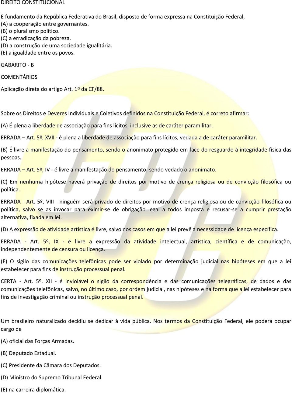 Sobre os Direitos e Deveres Individuais e Coletivos definidos na Constituição Federal, é correto afirmar: (A) É plena a liberdade de associação para fins lícitos, inclusive as de caráter paramilitar.