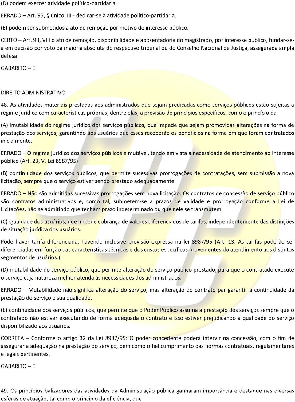 93, VIII o ato de remoção, disponibilidade e aposentadoria do magistrado, por interesse público, fundar-seá em decisão por voto da maioria absoluta do respectivo tribunal ou do Conselho Nacional de