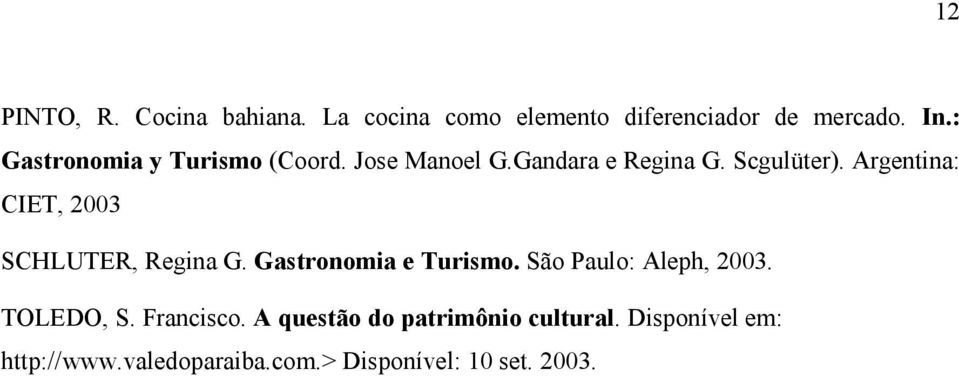Argentina: CIET, 2003 SCHLUTER, Regina G. Gastronomia e Turismo. São Paulo: Aleph, 2003.