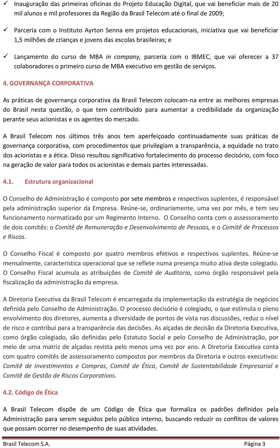 oferecer a 37 colaboradores o primeiro curso de MBA executivo em gestão de serviços. 4.