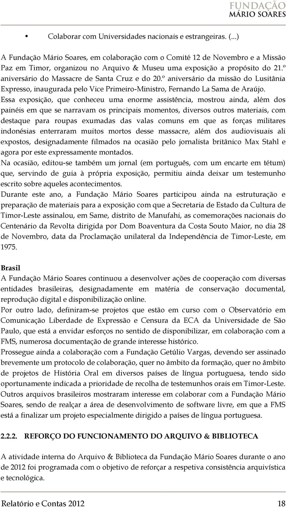 º aniversário do Massacre de Santa Cruz e do 20.º aniversário da missão do Lusitânia Expresso, inaugurada pelo Vice Primeiro-Ministro, Fernando La Sama de Araújo.