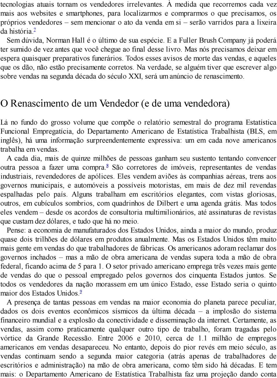 lixeira da história. 7 Sem dúvida, Norman Hall é o último de sua espécie. E a Fuller Brush Company já poderá ter sumido de vez antes que você chegue ao final desse livro.