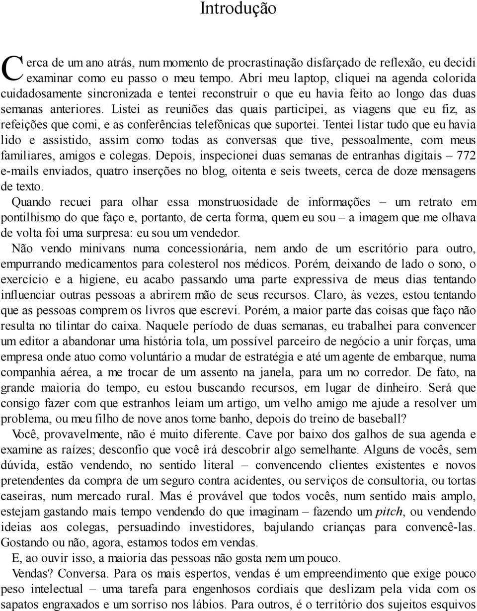 Listei as reuniões das quais participei, as viagens que eu fiz, as refeições que comi, e as conferências telefônicas que suportei.