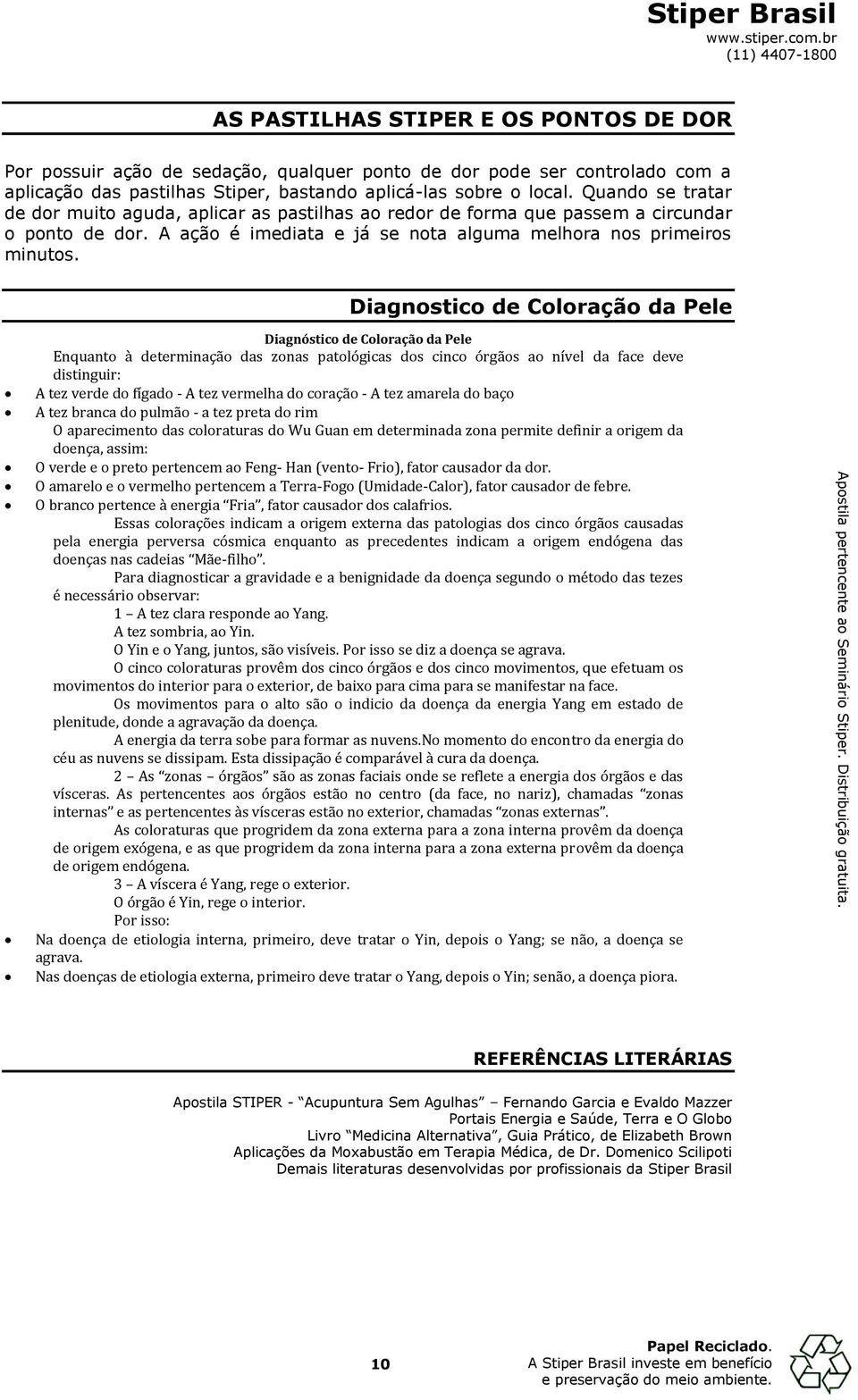 Diagnostico de Coloração da Pele Diagnóstico de Coloração da Pele Enquanto à determinação das zonas patológicas dos cinco órgãos ao nível da face deve distinguir: A tez verde do fígado - A tez