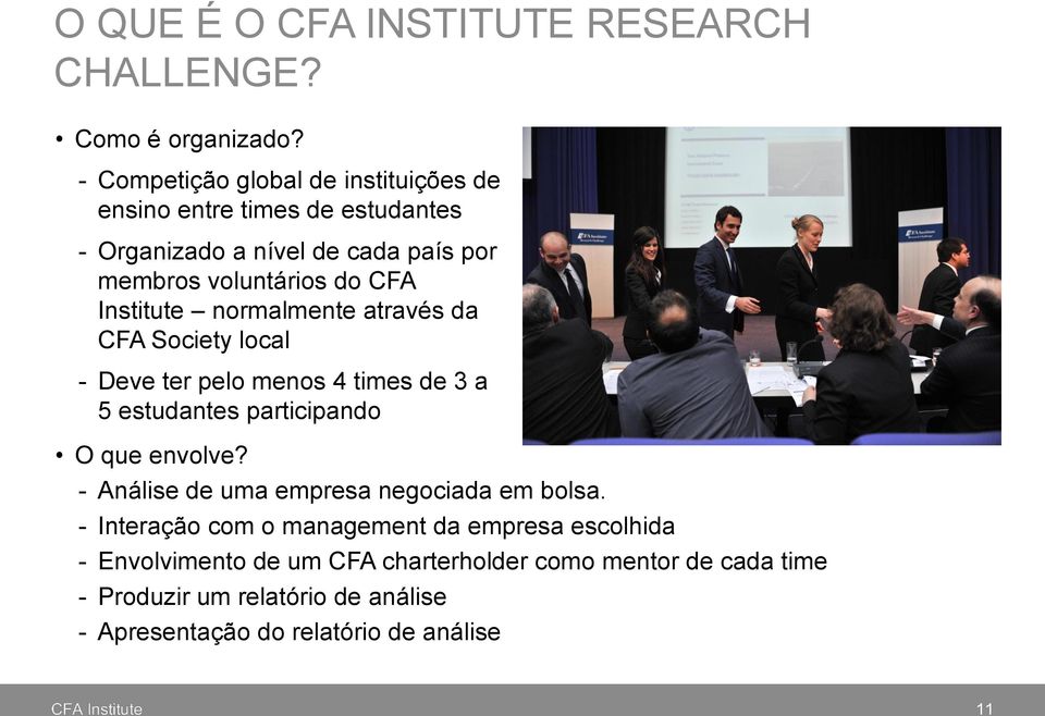 Institute normalmente através da CFA Society local - Deve ter pelo menos 4 times de 3 a 5 estudantes participando O que envolve?