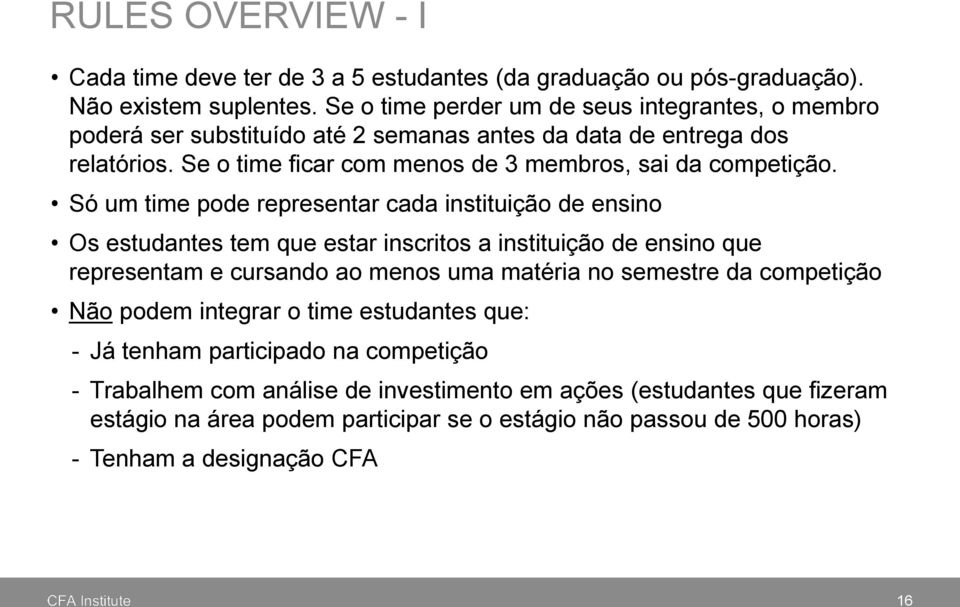 Só um time pode representar cada instituição de ensino Os estudantes tem que estar inscritos a instituição de ensino que representam e cursando ao menos uma matéria no semestre da