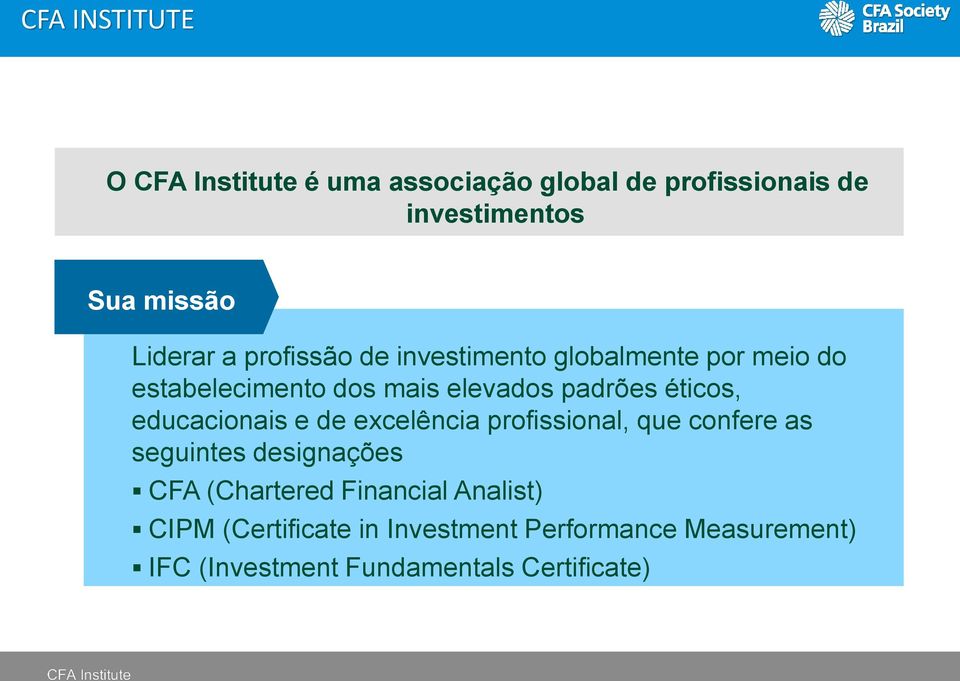 éticos, educacionais e de excelência profissional, que confere as seguintes designações CFA (Chartered