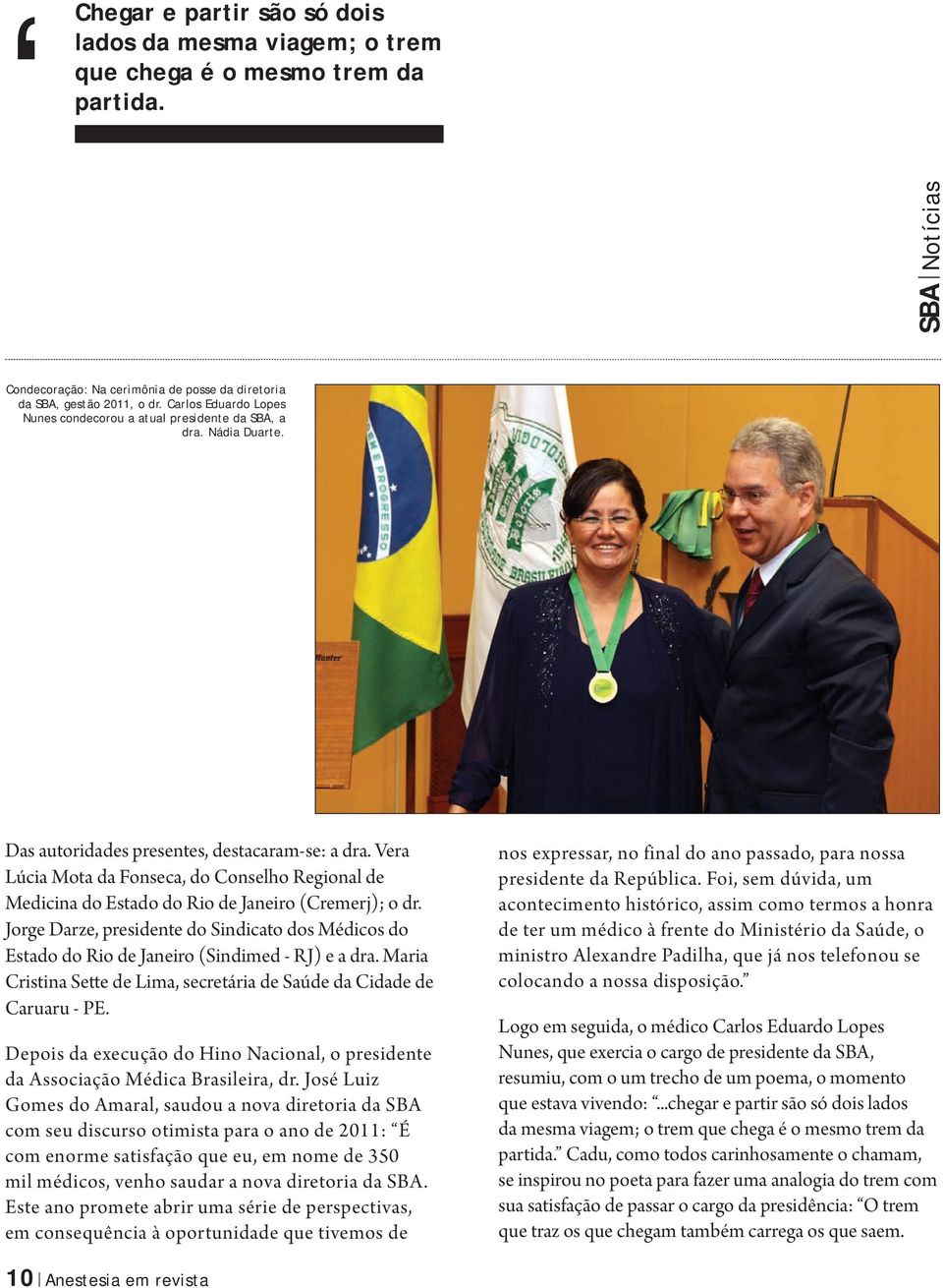 Vera Lúcia Mota da Fonseca, do Conselho Regional de Medicina do Estado do Rio de Janeiro (Cremerj); o dr.