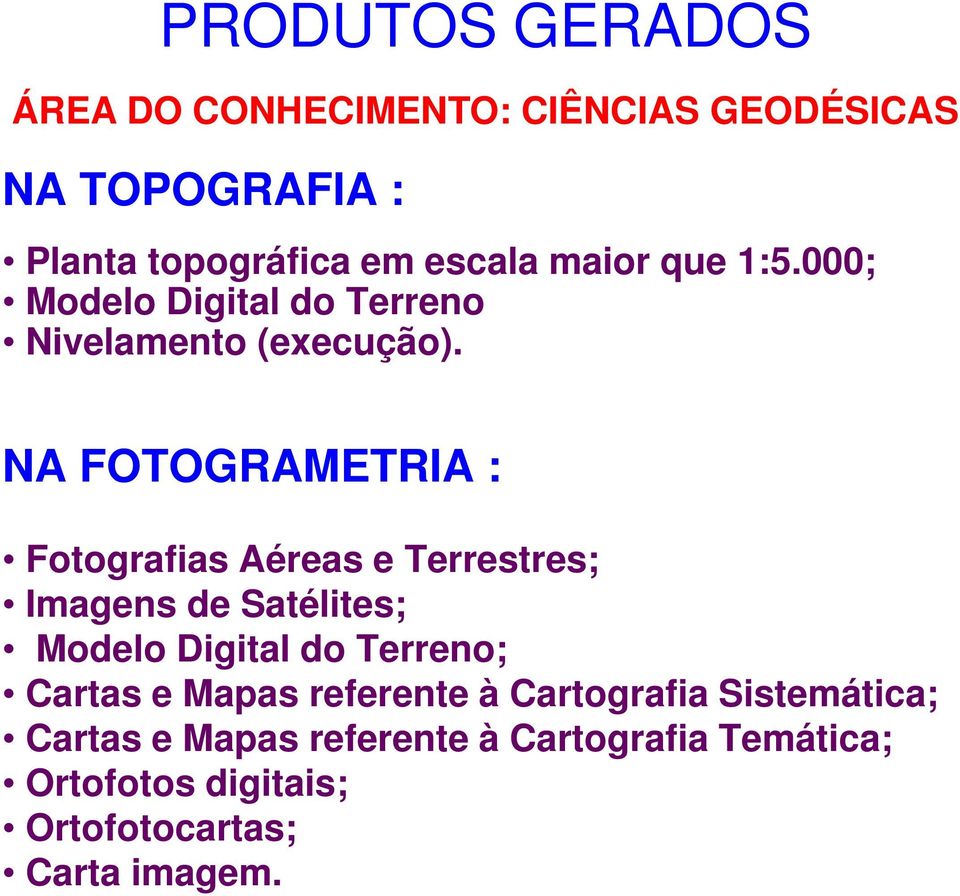 NA FOTOGRAMETRIA : Fotografias Aéreas e Terrestres; Imagens de Satélites; Modelo Digital do Terreno;