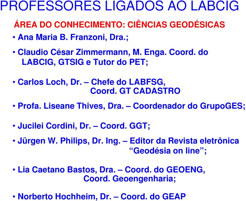 GT CADASTRO Profa. Liseane Thives, Dra. Coordenador do GrupoGES; Jucilei Cordini, Dr. Coord. GGT; Jürgen W. Philips, Dr.