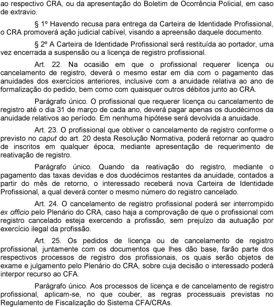 2º A Carteira de Identidade Profissional será restituída ao portador, uma vez encerrada a suspensão ou a licença de registro profissional. Art. 22.