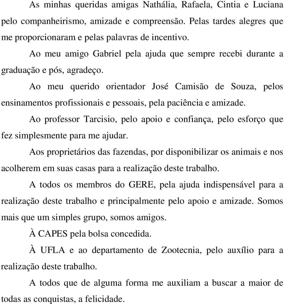 Ao meu querido orientador José Camisão de Souza, pelos ensinamentos profissionais e pessoais, pela paciência e amizade.