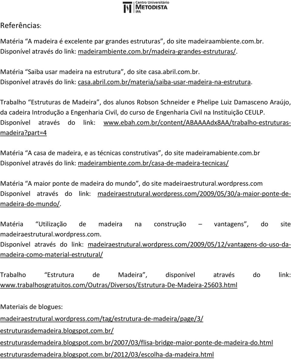 Trabalho Estruturas de Madeira, dos alunos Robson Schneider e Phelipe Luiz Damasceno Araújo, da cadeira Introdução a Engenharia Civil, do curso de Engenharia Civil na Instituição CEULP.