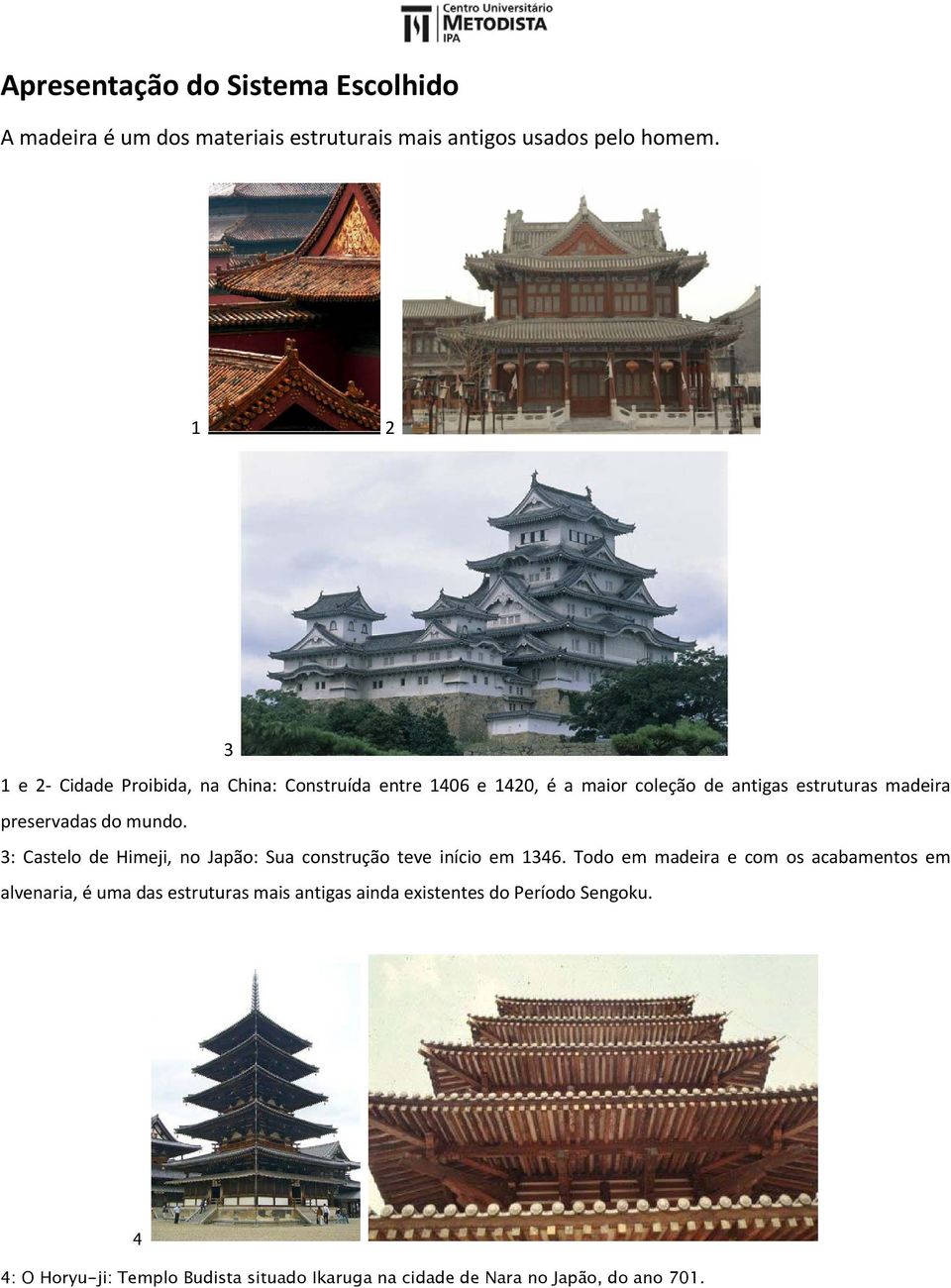 do mundo. 3: Castelo de Himeji, no Japão: Sua construção teve início em 1346.