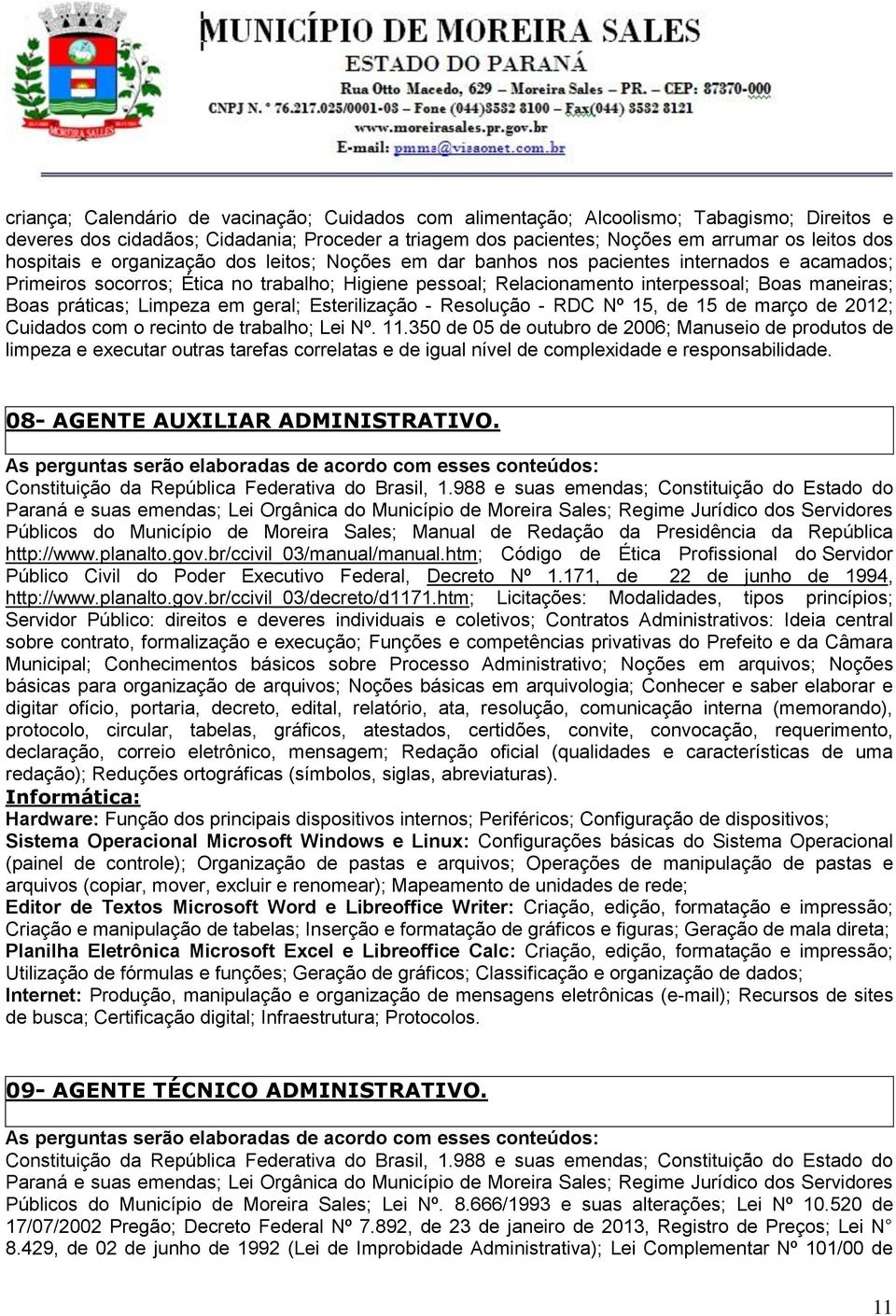 práticas; Limpeza em geral; Esterilização - Resolução - RDC Nº 15, de 15 de março de 2012; Cuidados com o recinto de trabalho; Lei Nº. 11.