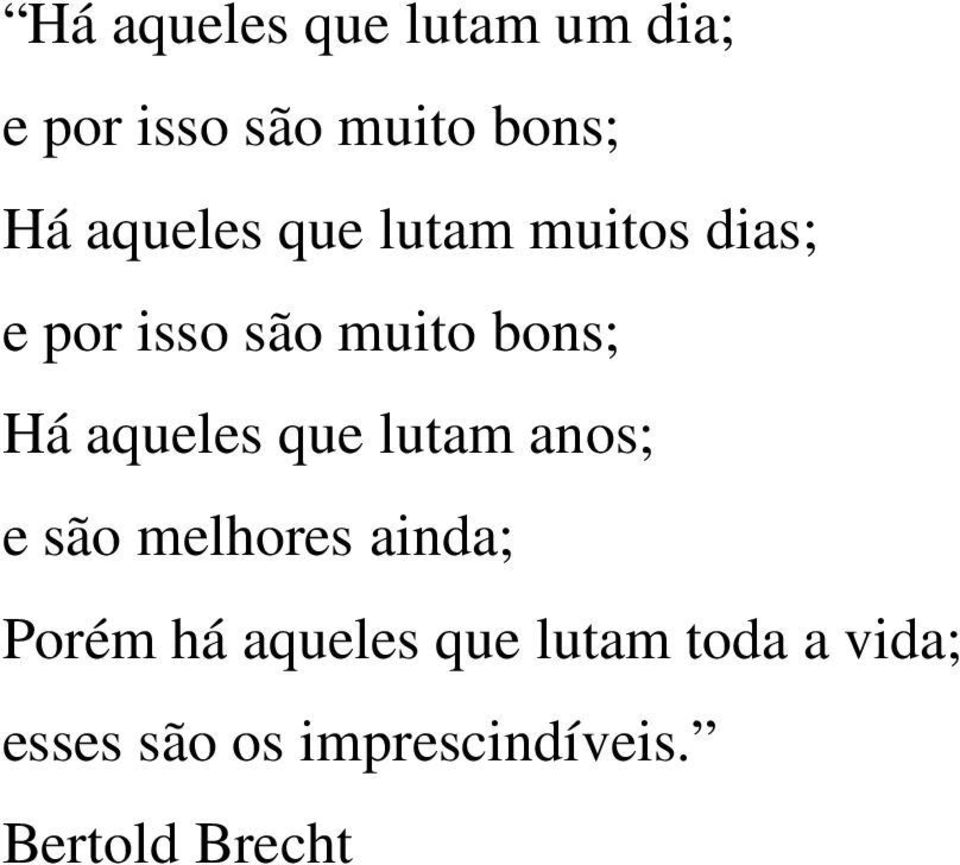 aqueles que lutam anos; e são melhores ainda; Porém há aqueles