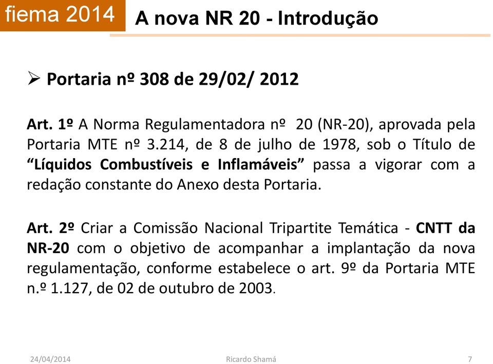 214, de 8 de julho de 1978, sob o Título de Líquidos Combustíveis e Inflamáveis passa a vigorar com a redação constante do