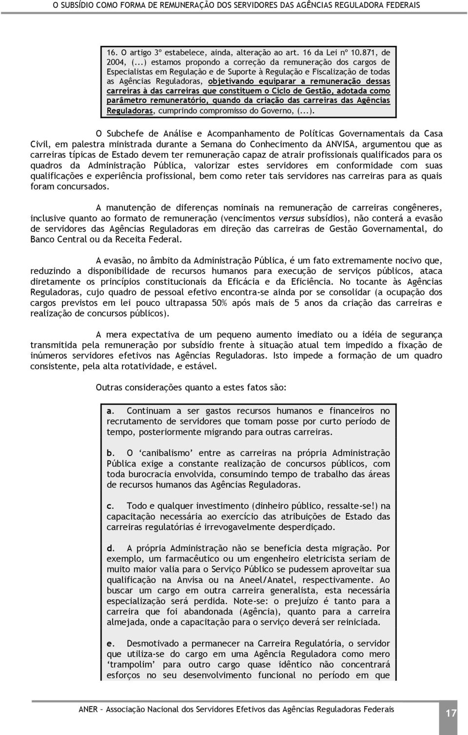 dessas carreiras à das carreiras que constituem o Ciclo de Gestão, adotada como parâmetro remuneratório, quando da criação das carreiras das Agências Reguladoras, cumprindo compromisso do Governo, (.