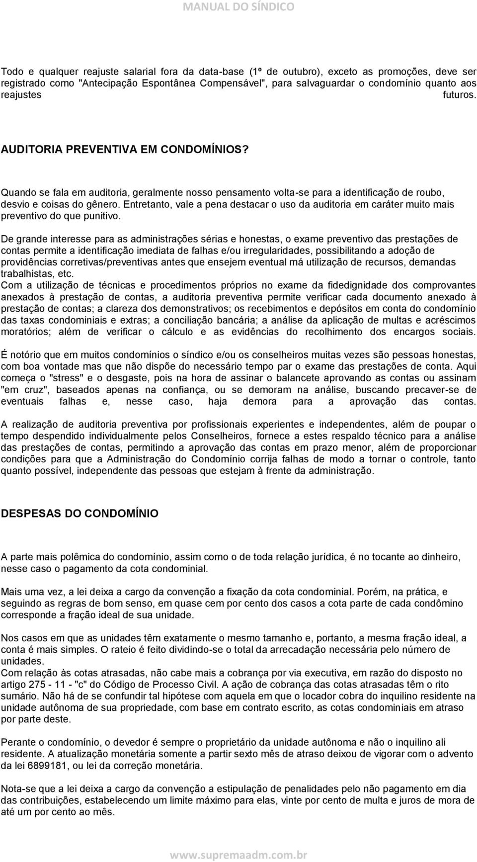 Entretanto, vale a pena destacar o uso da auditoria em caráter muito mais preventivo do que punitivo.