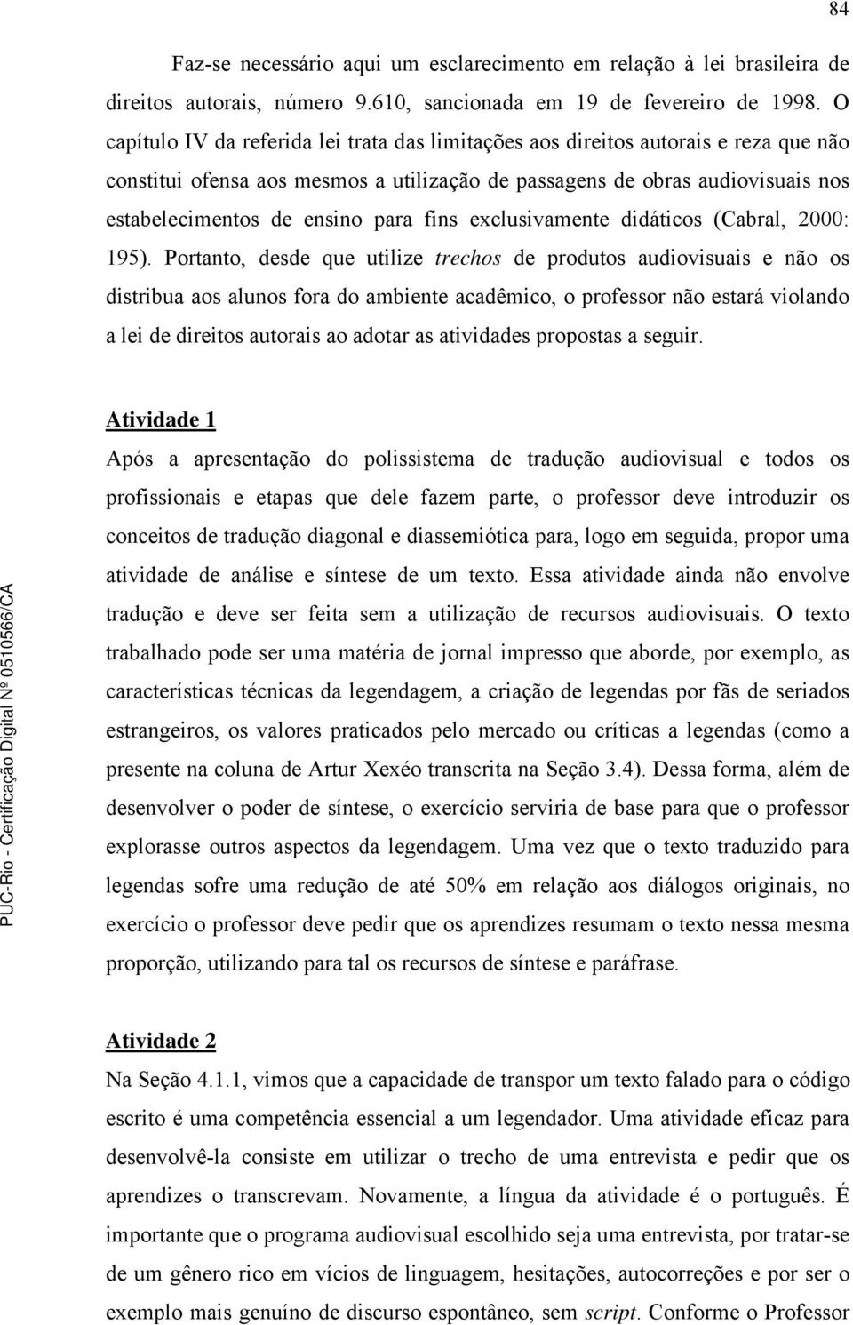 fins exclusivamente didáticos (Cabral, 2000: 195).