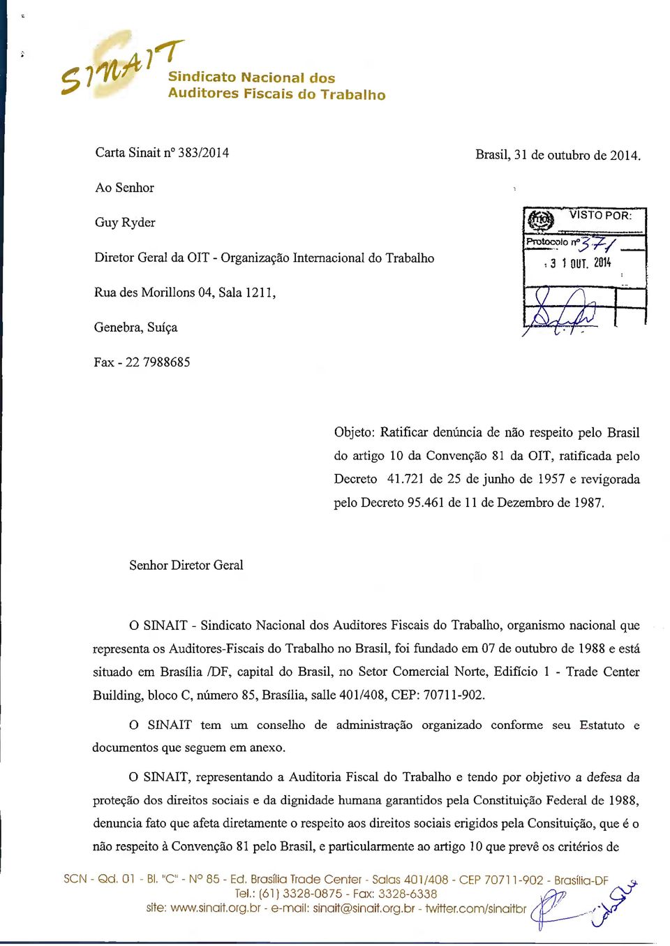 2014 Rua dês Morillons 04, Sala 1211, Genebra, Suíça Fax - 22 7988685 Objeto: Ratificar denúncia de não respeito pelo Brasil do artigo 10 da Convenção 81 da OIT, ratificada pelo Decreto 41.