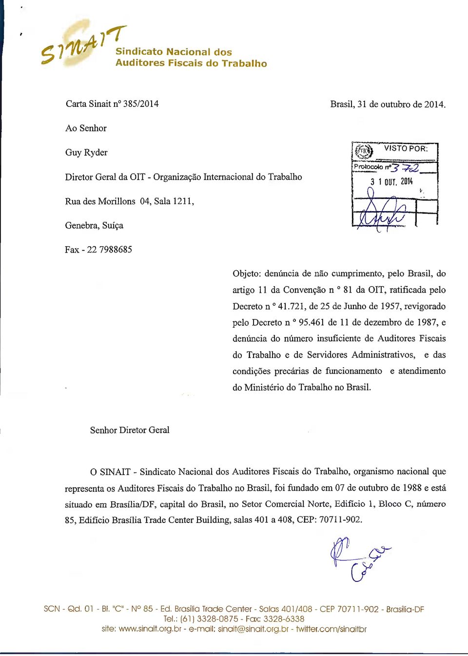 Genebra, Suíça Fax - 22 7988685 Objeto: denúncia de não cumprimento, pelo Brasil, do artigo 11 da Convenção n 81 da OIT, ratificada pelo Decreto n 41.