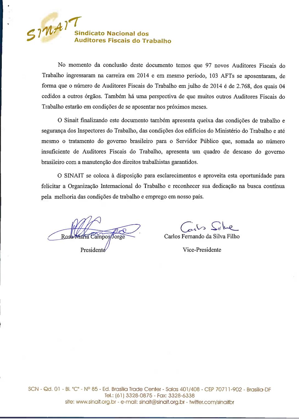 Também há uma perspectiva de que muitos outros Auditores Fiscais do Trabalho estarão em condições de se aposentar nos próximos meses.