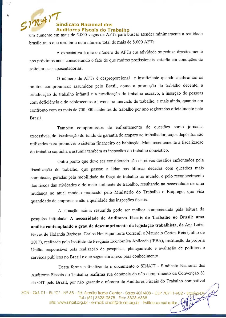 A expectativa é que o número de AFTs em atividade se reduza drasticamente nos próximos anos considerando o fato de que muitos profissionais estarão em condições de solicitar suas aposentadorias.