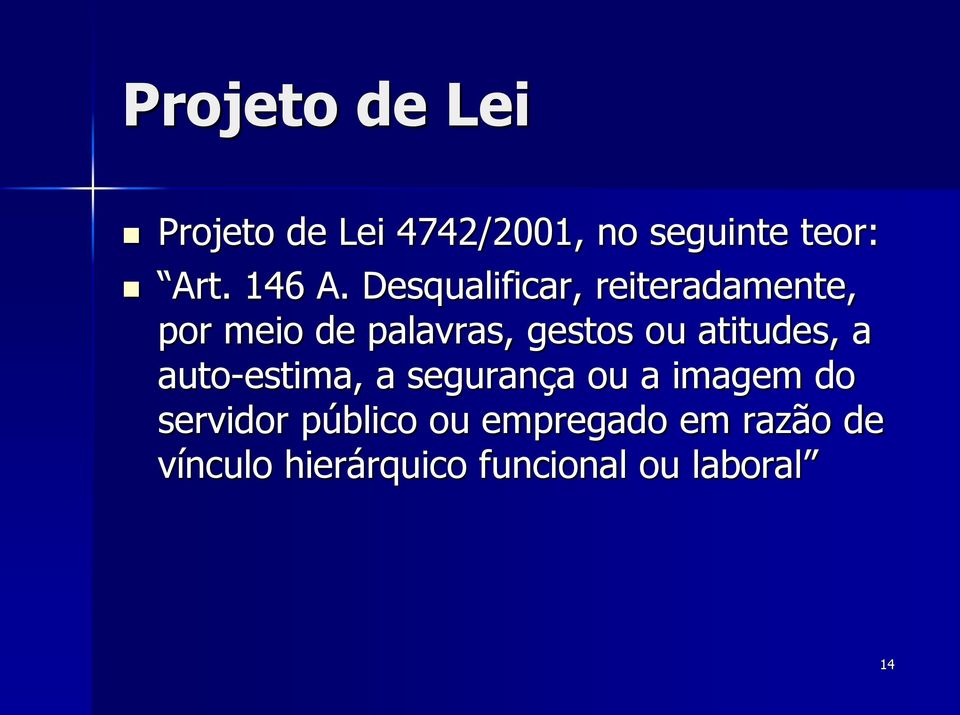 Desqualificar, reiteradamente, por meio de palavras, gestos ou