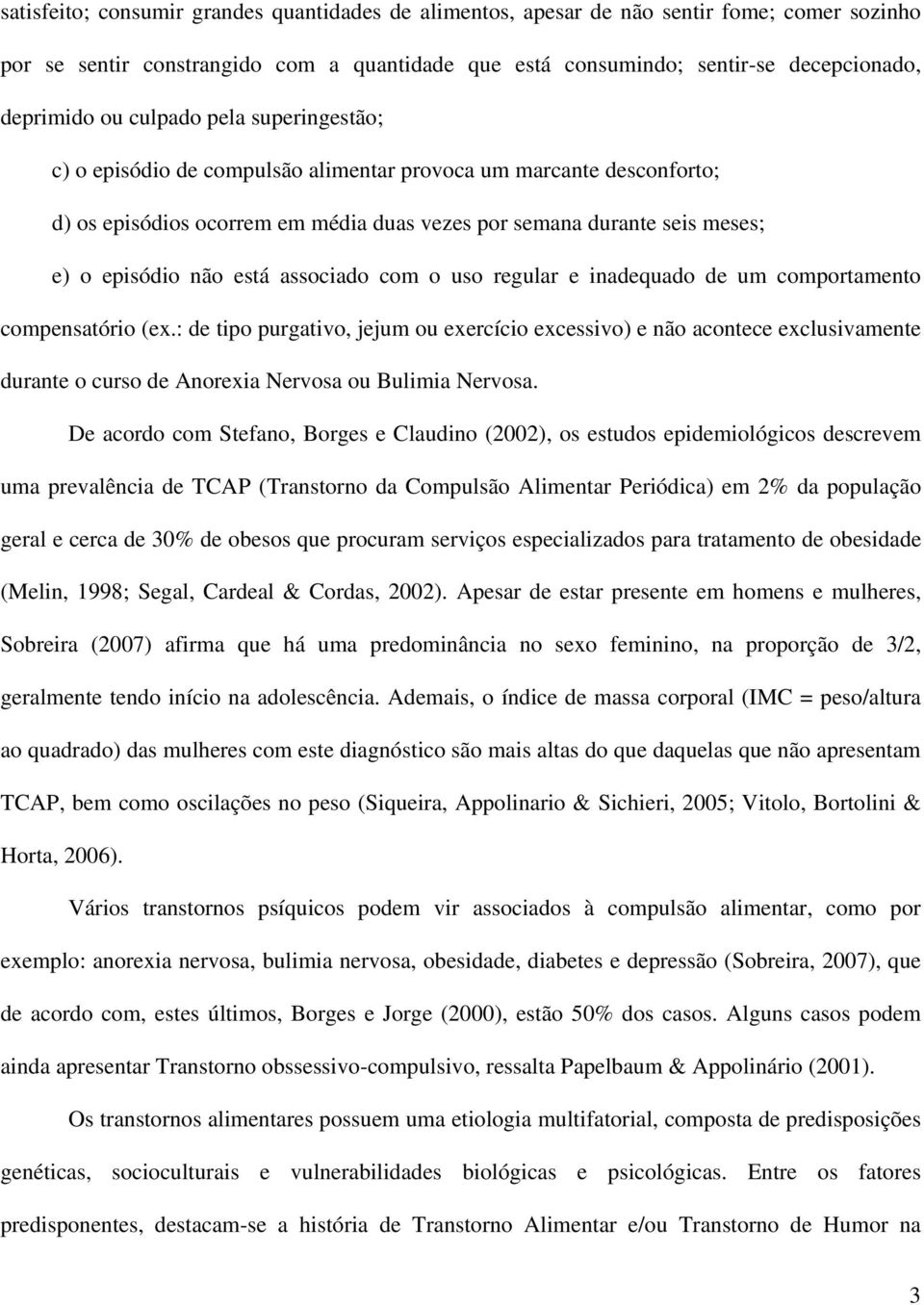 associado com o uso regular e inadequado de um comportamento compensatório (ex.