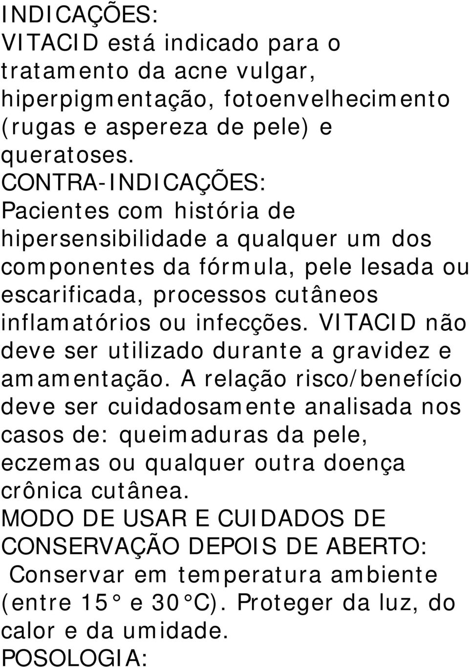 infecções. VITACID não deve ser utilizado durante a gravidez e amamentação.