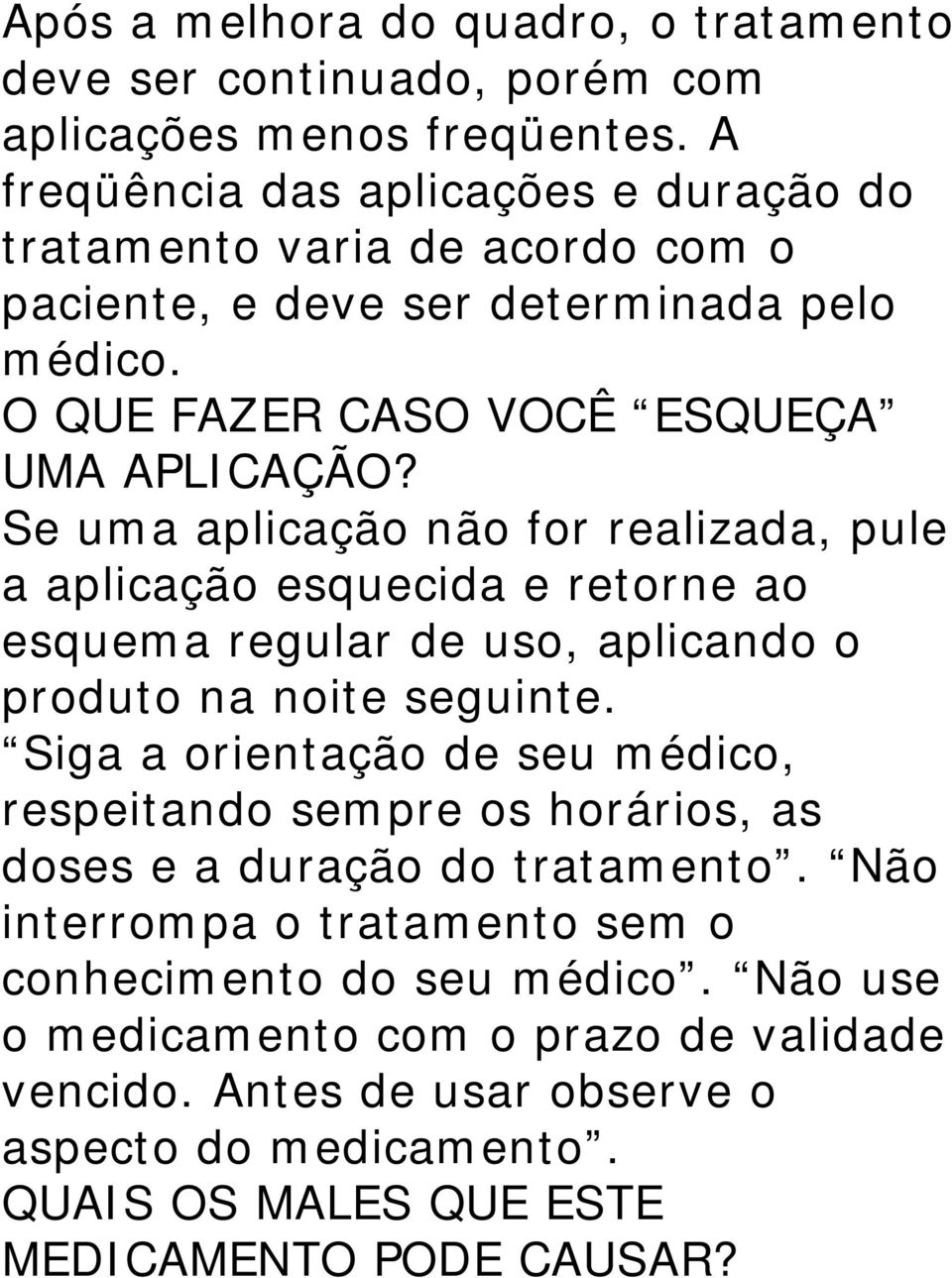 Se uma aplicação não for realizada, pule a aplicação esquecida e retorne ao esquema regular de uso, aplicando o produto na noite seguinte.