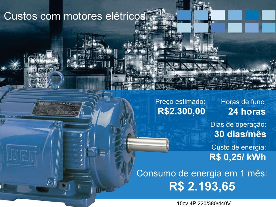 300,00 Horas de func: 24 horas Dias de operação: