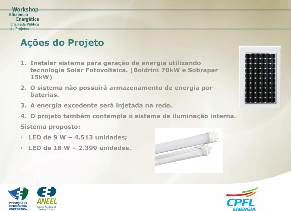 (Boldrini 70kW e Sobrapar 15kW) 2. O sistema não possuirá armazenamento de energia por baterias.