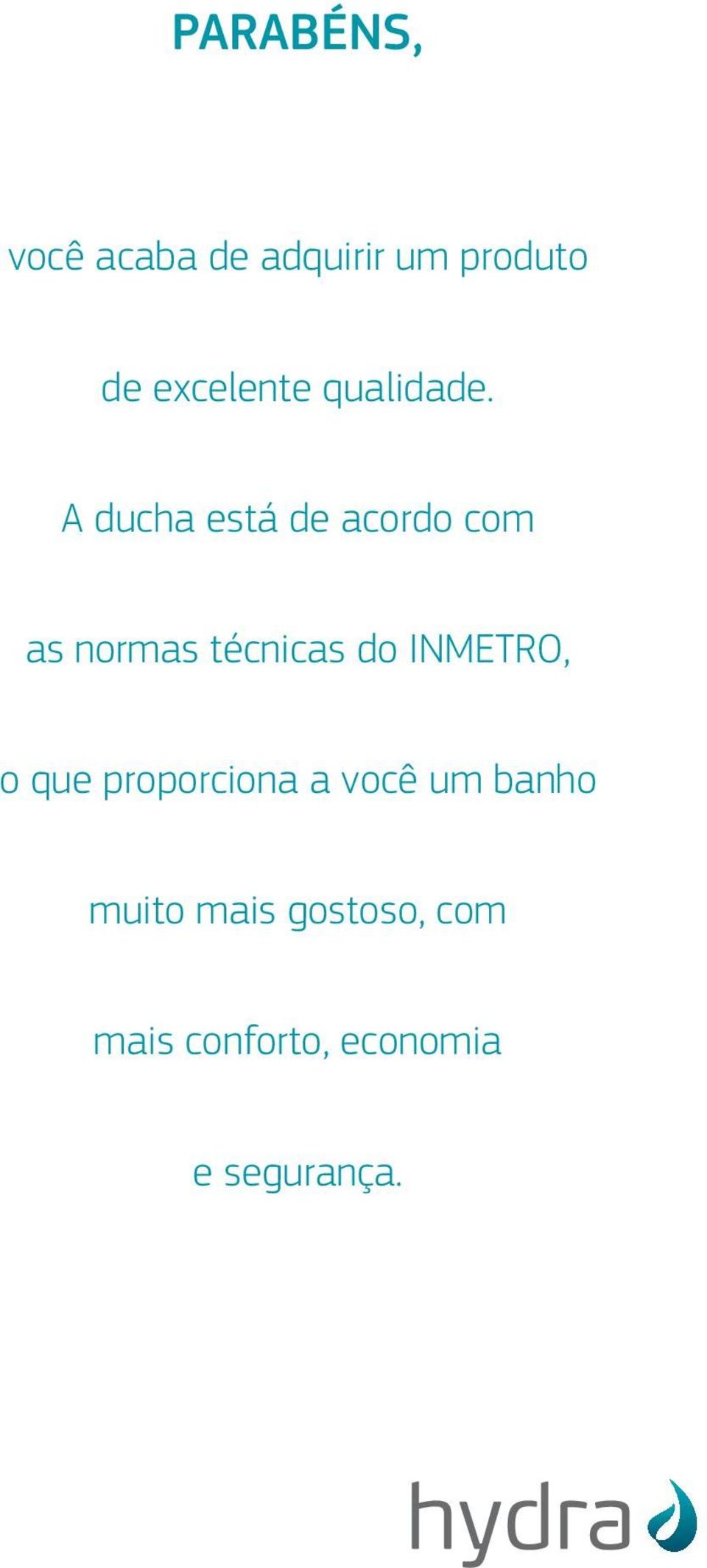 A ducha está de acordo com as normas técnicas do