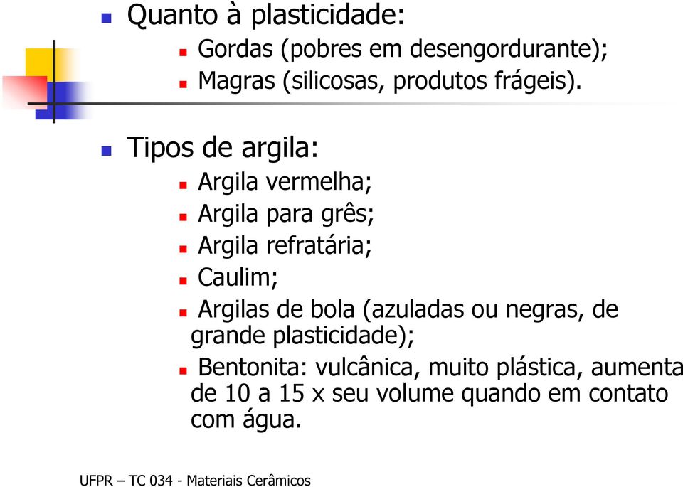 Tipos de argila: Argila vermelha; Argila para grês; Argila refratária; Caulim;