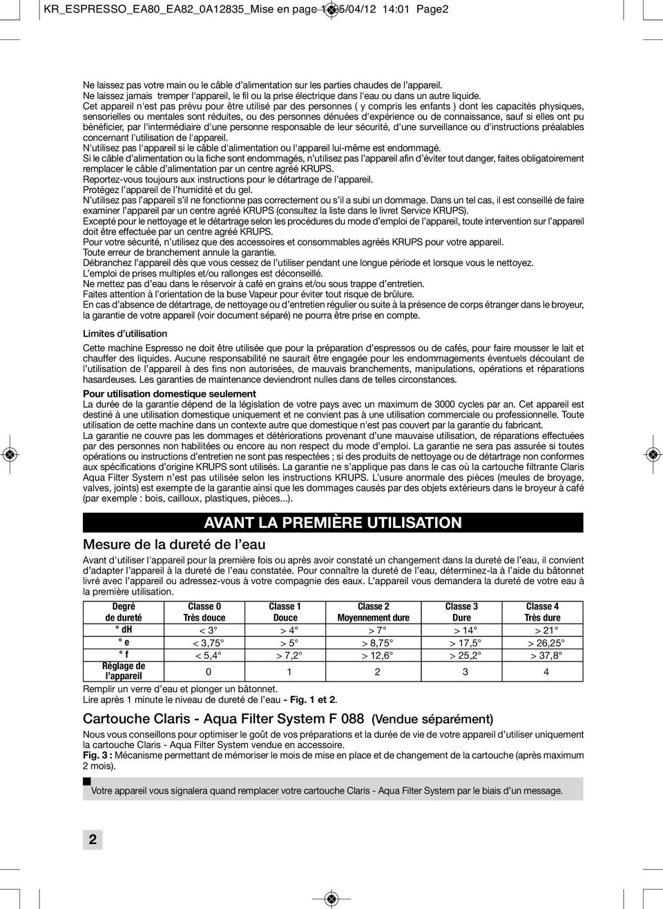 Cet appareil n'est pas prévu pour être utilisé par des personnes ( y compris les enfants ) dont les capacités physiques, sensorielles ou mentales sont réduites, ou des personnes dénuées d'expérience